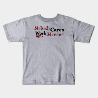 Nobody Cares Work Harder V2 Kids T-Shirt